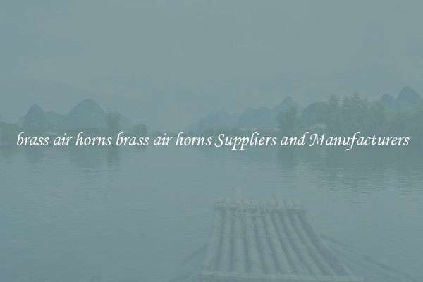brass air horns brass air horns Suppliers and Manufacturers