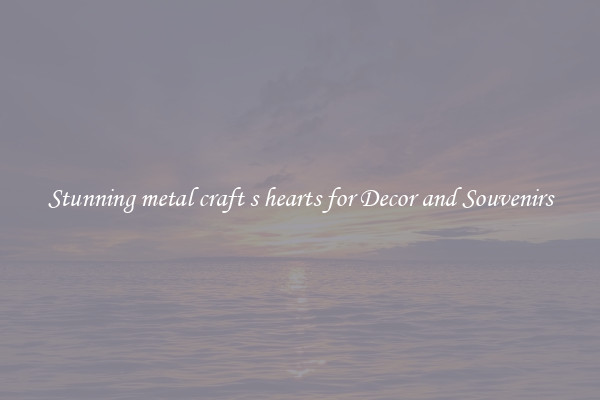 Stunning metal craft s hearts for Decor and Souvenirs