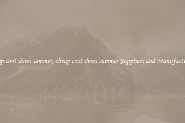 cheap cool shoes summer, cheap cool shoes summer Suppliers and Manufacturers