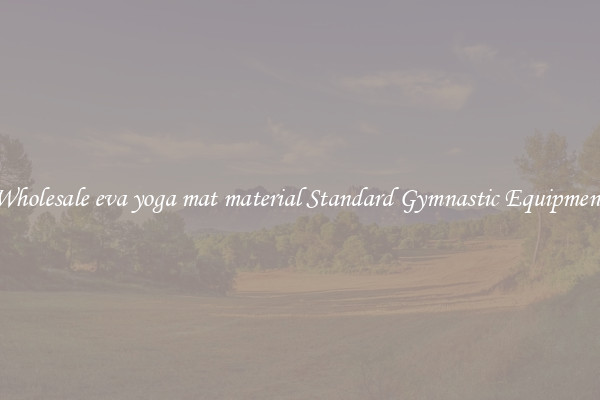 Wholesale eva yoga mat material Standard Gymnastic Equipment
