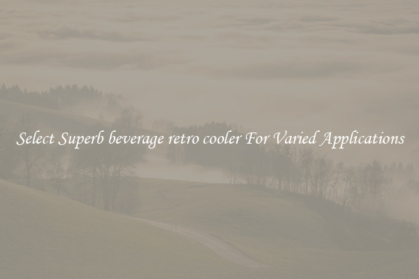 Select Superb beverage retro cooler For Varied Applications