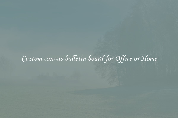 Custom canvas bulletin board for Office or Home