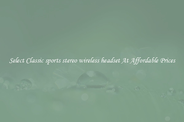 Select Classic sports stereo wireless headset At Affordable Prices