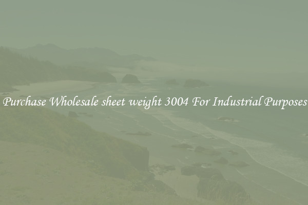 Purchase Wholesale sheet weight 3004 For Industrial Purposes