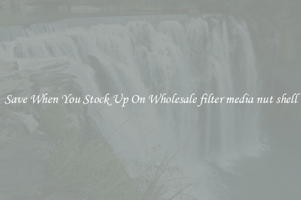 Save When You Stock Up On Wholesale filter media nut shell