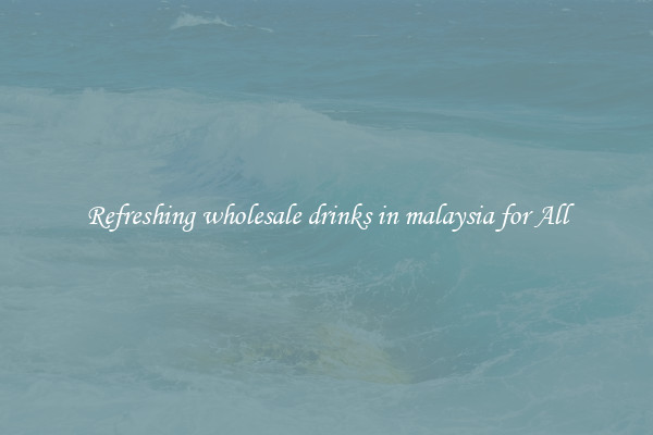 Refreshing wholesale drinks in malaysia for All