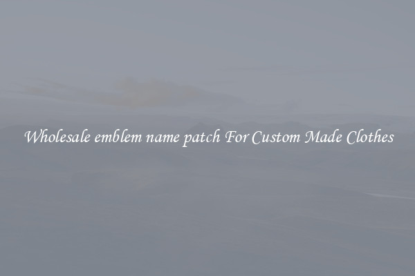 Wholesale emblem name patch For Custom Made Clothes