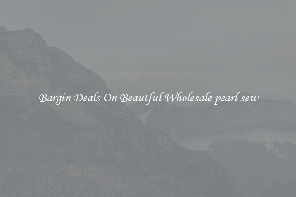 Bargin Deals On Beautful Wholesale pearl sew