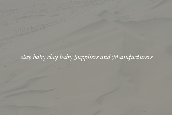 clay baby clay baby Suppliers and Manufacturers