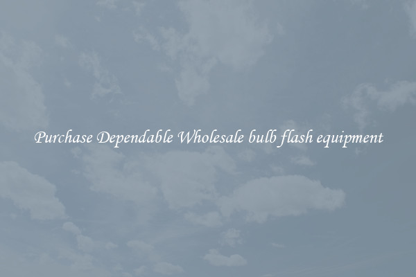 Purchase Dependable Wholesale bulb flash equipment