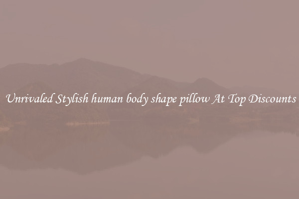 Unrivaled Stylish human body shape pillow At Top Discounts