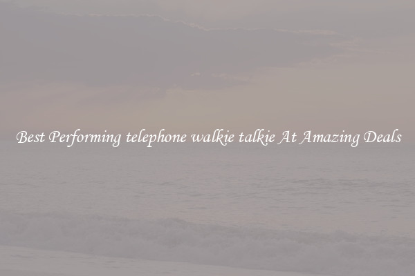 Best Performing telephone walkie talkie At Amazing Deals