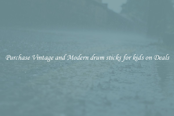 Purchase Vintage and Modern drum sticks for kids on Deals