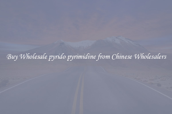 Buy Wholesale pyrido pyrimidine from Chinese Wholesalers