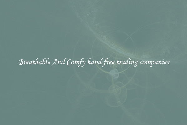 Breathable And Comfy hand free trading companies
