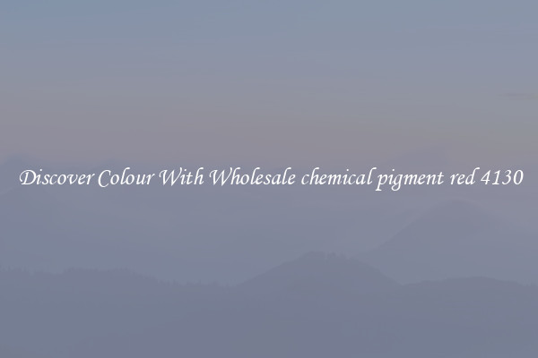 Discover Colour With Wholesale chemical pigment red 4130