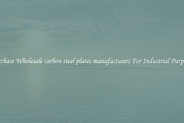 Purchase Wholesale carbon steel plates manufacturers For Industrial Purposes