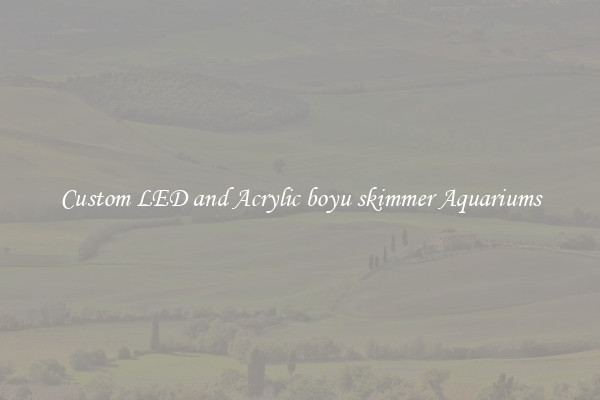Custom LED and Acrylic boyu skimmer Aquariums