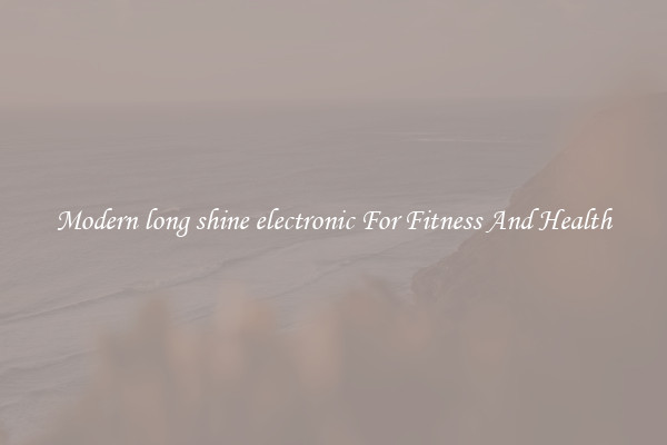 Modern long shine electronic For Fitness And Health