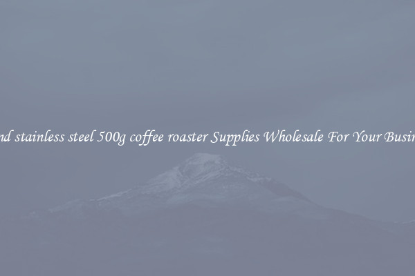 Find stainless steel 500g coffee roaster Supplies Wholesale For Your Business