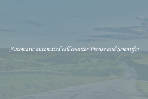 Automatic automated cell counter Precise and Scientific