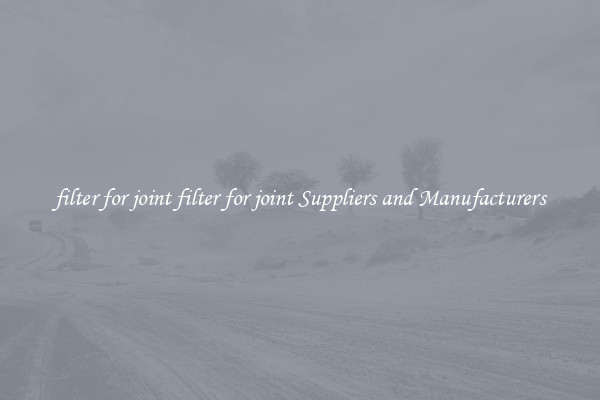 filter for joint filter for joint Suppliers and Manufacturers