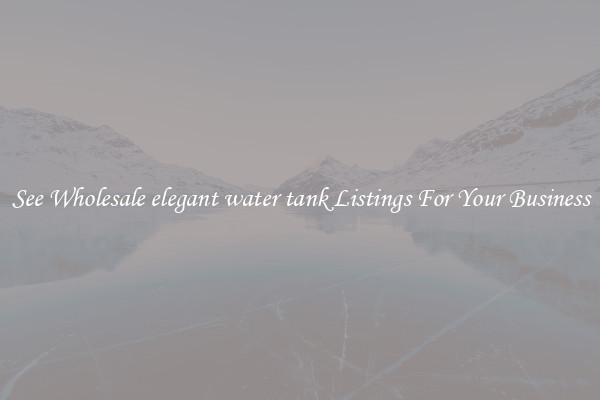 See Wholesale elegant water tank Listings For Your Business